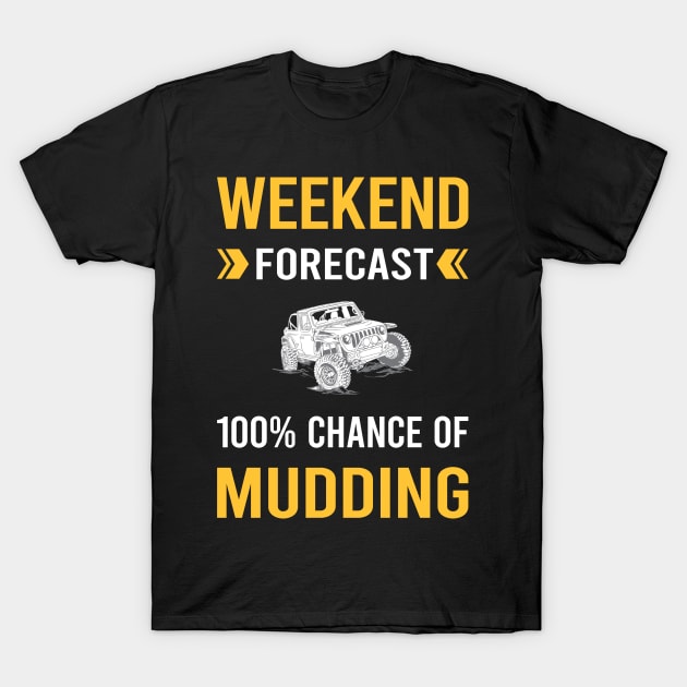 Weekend Forecast Mudding Mud Bogging T-Shirt by Good Day